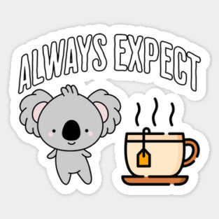 Always Expect Quality (Koala Tea) pun design Sticker