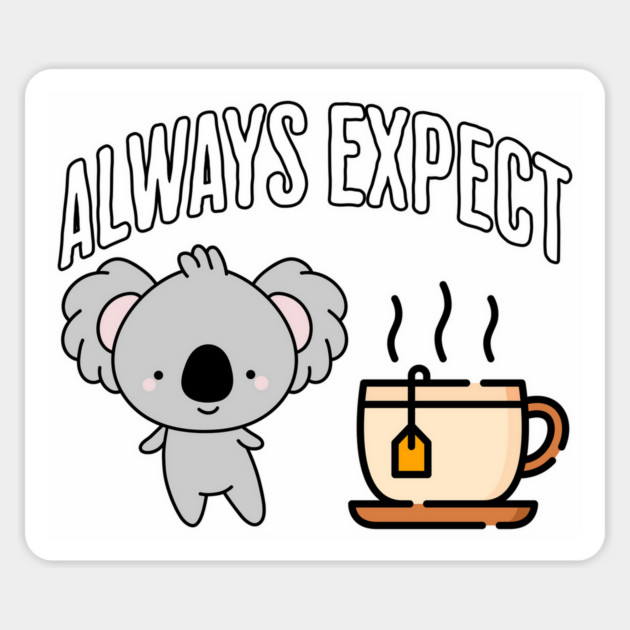 Always Expect Quality (Koala Tea) pun design Magnet by Luxinda