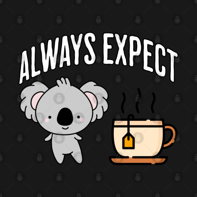 Always Expect Quality (Koala Tea) pun design by Luxinda