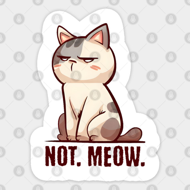 Grouchy Cat says Not Meow Sticker by Luxinda