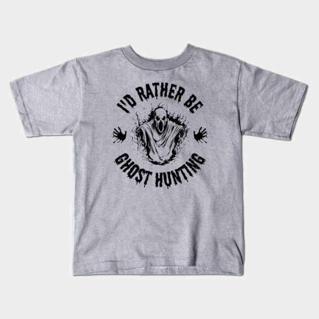 Paranormal - I'd Rather Be Ghost Hunting Kids T-Shirt by Paranormalshirts