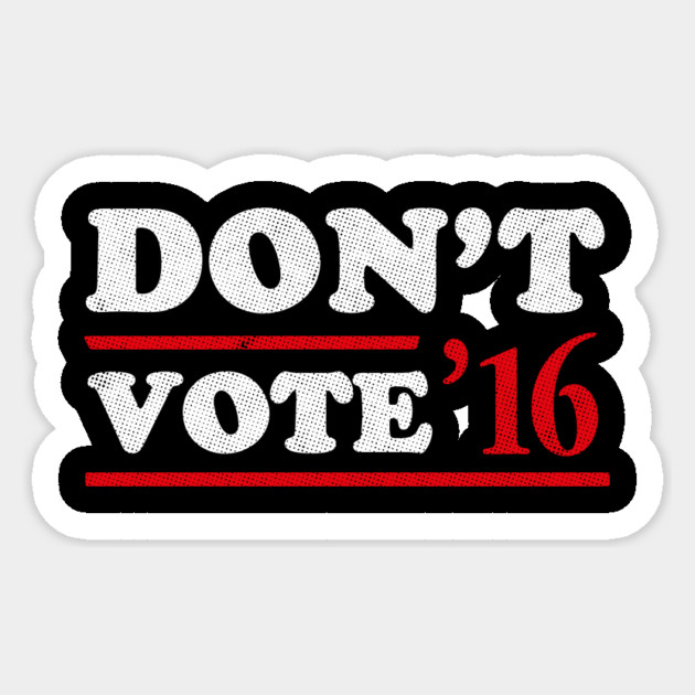 Don't Vote T-Shirt Sticker by dumbshirts