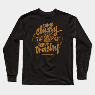 Tiki Bar - come classy, leave trashy Long Sleeve T-Shirt