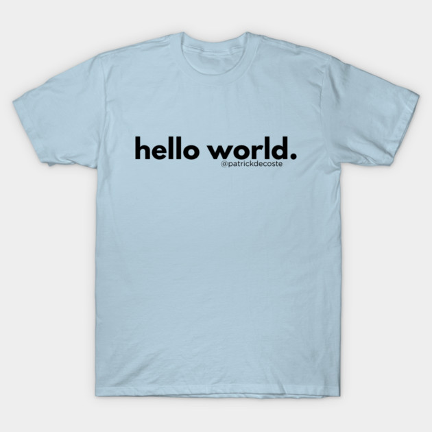 Hello World T-Shirt by Choose Designs