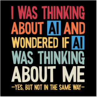 Artificial intelligence - thinking about AI and wondering if Posters and Art