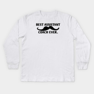 Best assistant coach ever, Gift for male assistant coach with mustache Kids Long Sleeve T-Shirt
