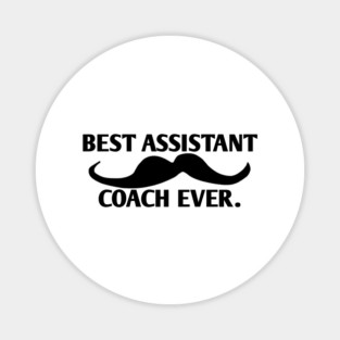 Best assistant coach ever, Gift for male assistant coach with mustache Magnet
