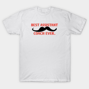 Best assistant coach ever, Gift for male assistant coach with mustache T-Shirt