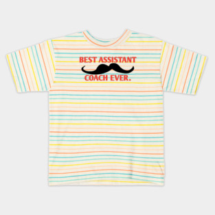 Best assistant coach ever, Gift for male assistant coach with mustache Kids T-Shirt