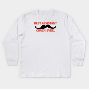Best assistant coach ever, Gift for male assistant coach with mustache Kids Long Sleeve T-Shirt