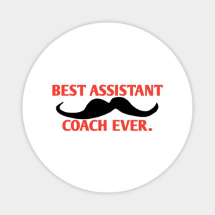Best assistant coach ever, Gift for male assistant coach with mustache Magnet