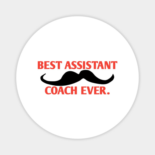 Best assistant coach ever, Gift for male assistant coach with mustache Magnet by BlackMeme94