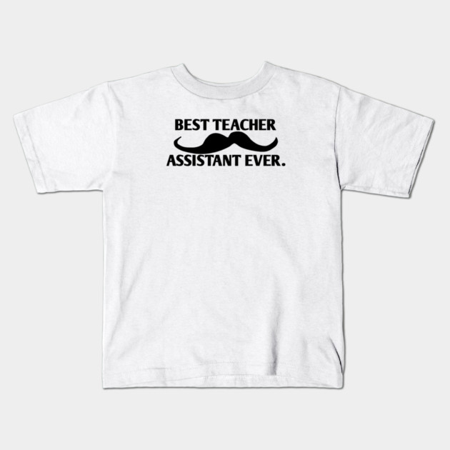 Best teacher assistant ever, Gift for male teacher assistant with mustache Kids T-Shirt by BlackMeme94