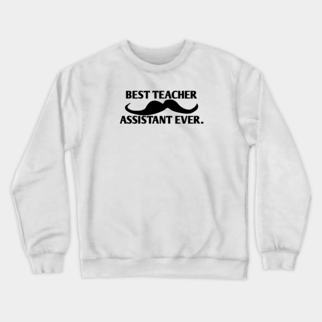 Best teacher assistant ever, Gift for male teacher assistant with mustache Crewneck Sweatshirt by BlackMeme94