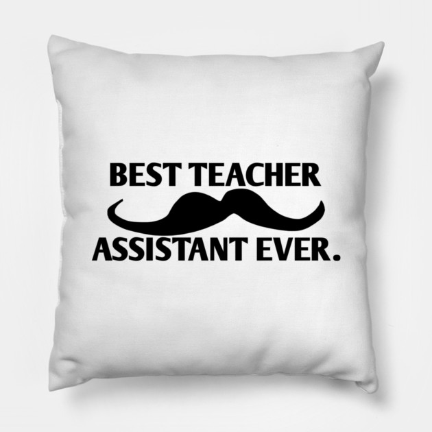 Best teacher assistant ever, Gift for male teacher assistant with mustache Pillow by BlackMeme94