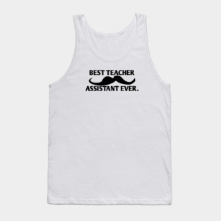 Best teacher assistant ever, Gift for male teacher assistant with mustache Tank Top