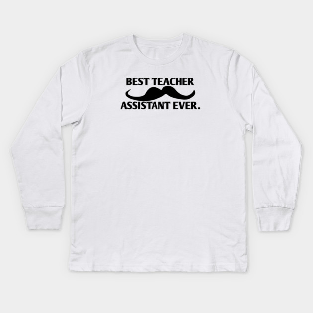 Best teacher assistant ever, Gift for male teacher assistant with mustache Kids Long Sleeve T-Shirt by BlackMeme94