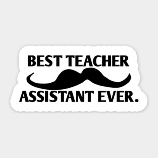 Best teacher assistant ever, Gift for male teacher assistant with mustache Sticker