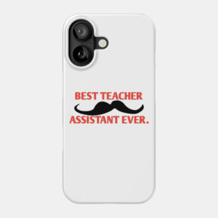 Best teacher assistant ever, Gift for male teacher assistant with mustache Phone Case