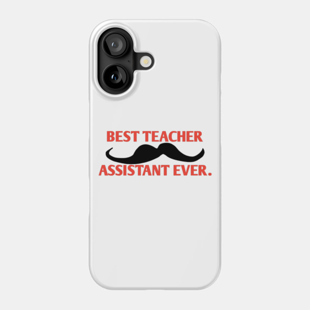 Best teacher assistant ever, Gift for male teacher assistant with mustache Phone Case by BlackMeme94