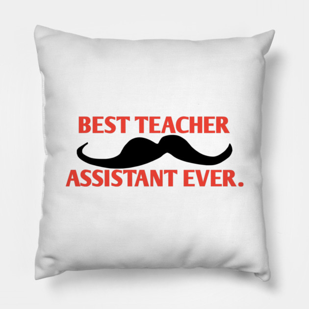 Best teacher assistant ever, Gift for male teacher assistant with mustache Pillow by BlackMeme94
