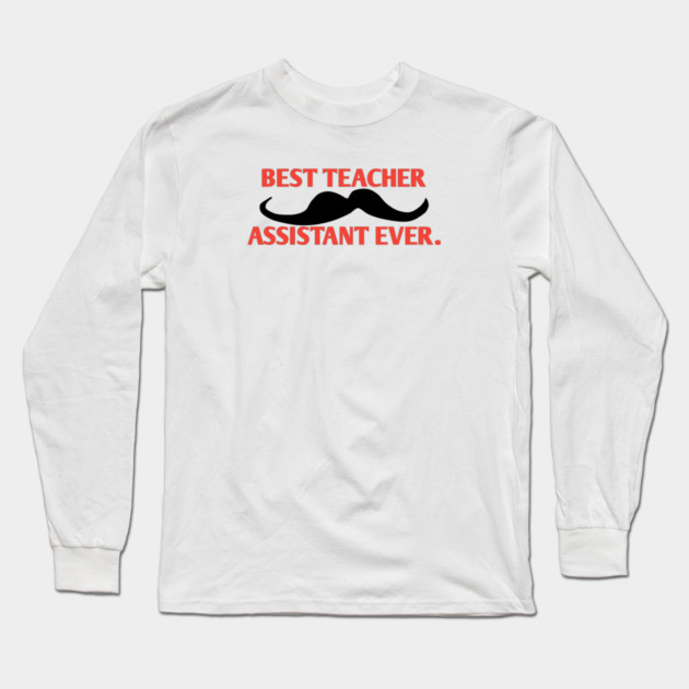 Best teacher assistant ever, Gift for male teacher assistant with mustache Long Sleeve T-Shirt by BlackMeme94