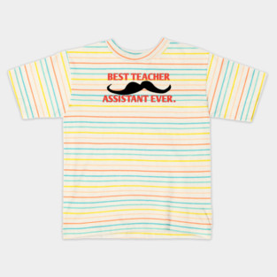 Best teacher assistant ever, Gift for male teacher assistant with mustache Kids T-Shirt