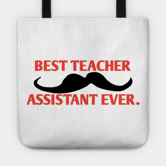 Best teacher assistant ever, Gift for male teacher assistant with mustache Tote by BlackMeme94