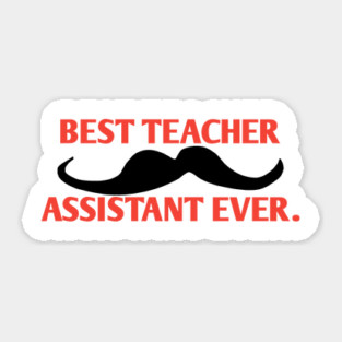 Best teacher assistant ever, Gift for male teacher assistant with mustache Sticker