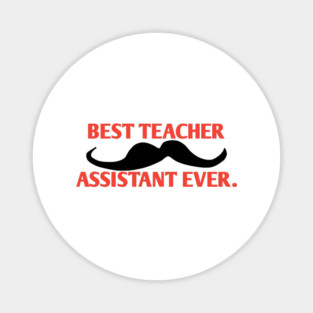 Best teacher assistant ever, Gift for male teacher assistant with mustache Magnet