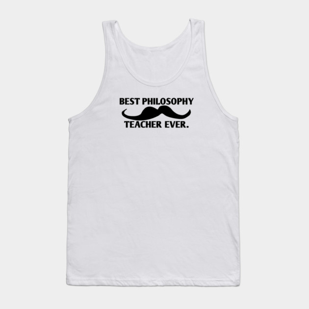 Best philosophy teacher ever, Gift for male philosophy teacher with mustache Tank Top by BlackMeme94