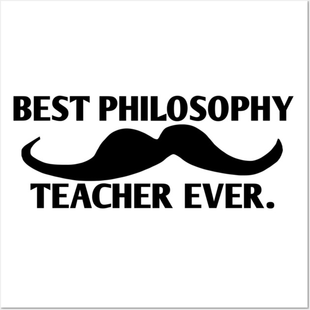 Best philosophy teacher ever, Gift for male philosophy teacher with mustache Wall Art by BlackMeme94