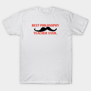 Best philosophy teacher ever, Gift for male philosophy teacher with mustache T-Shirt