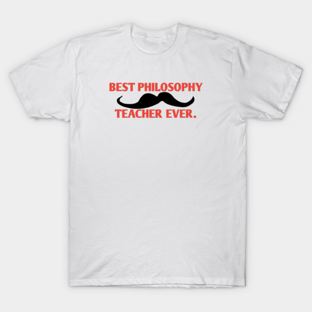 Best philosophy teacher ever, Gift for male philosophy teacher with mustache T-Shirt by BlackMeme94
