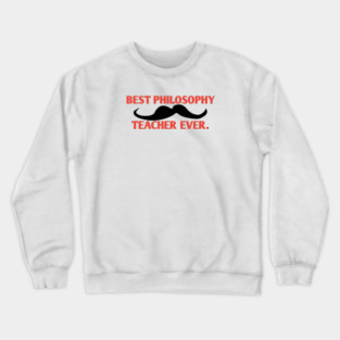 Best philosophy teacher ever, Gift for male philosophy teacher with mustache Crewneck Sweatshirt