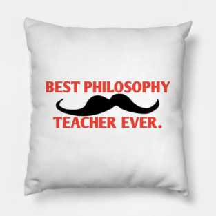 Best philosophy teacher ever, Gift for male philosophy teacher with mustache Pillow