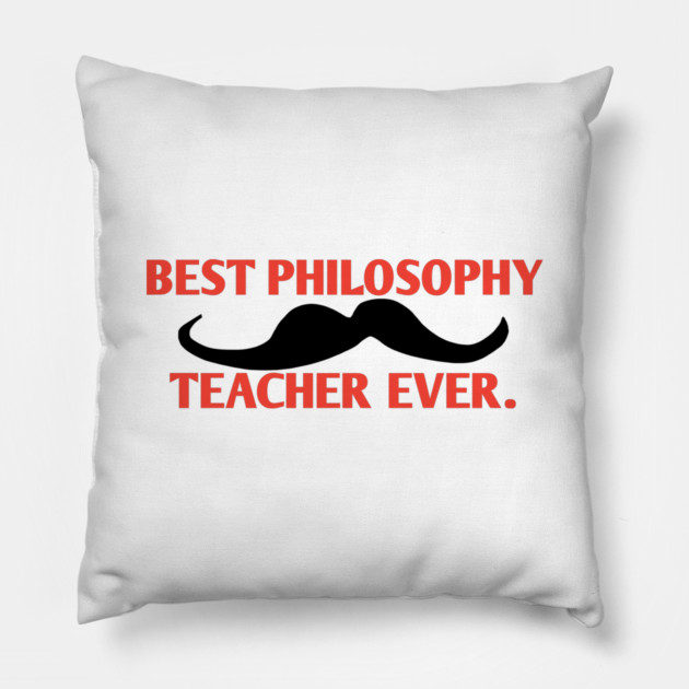 Best philosophy teacher ever, Gift for male philosophy teacher with mustache Pillow by BlackMeme94