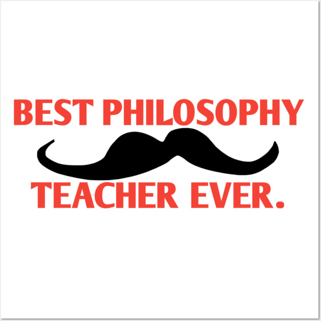 Best philosophy teacher ever, Gift for male philosophy teacher with mustache Wall Art by BlackMeme94