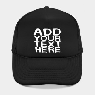 Add Your Text Here Custom Text Name Personalized Message Man's & Woman's Hat
