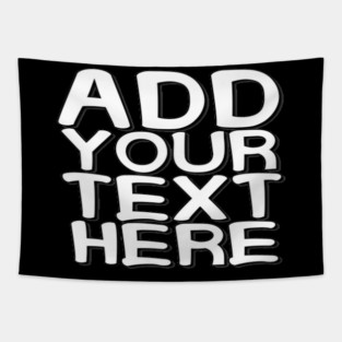 Add Your Text Here Custom Text Name Personalized Message Man's & Woman's Tapestry