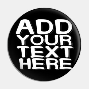 Add Your Text Here Custom Text Name Personalized Message Man's & Woman's Pin