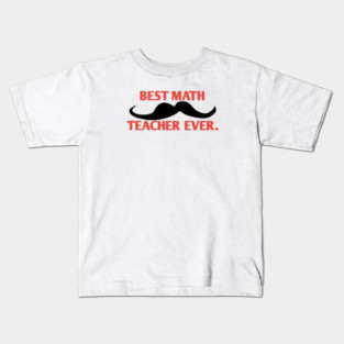 Best math teacher ever, Gift for male math teacher with mustache Kids T-Shirt