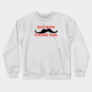 Best math teacher ever, Gift for male math teacher with mustache Crewneck Sweatshirt