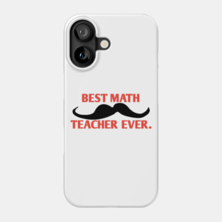 Best math teacher ever, Gift for male math teacher with mustache Phone Case