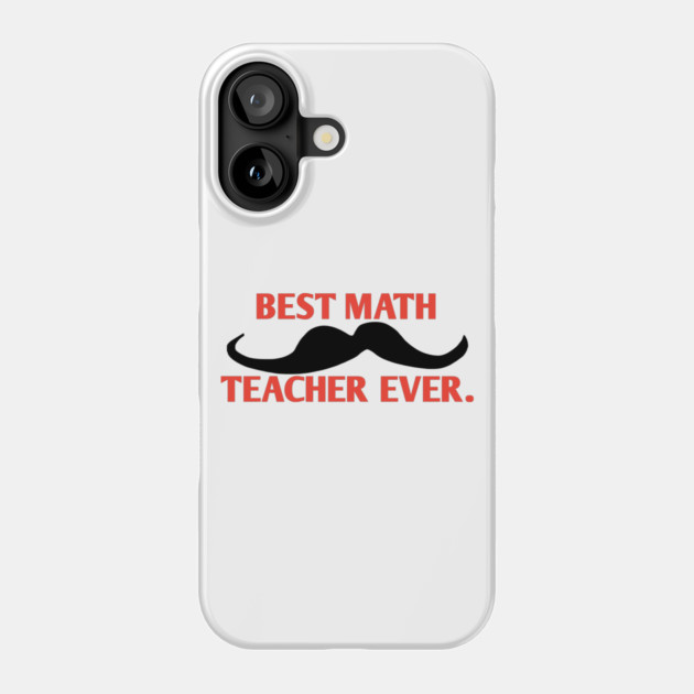 Best math teacher ever, Gift for male math teacher with mustache Phone Case by BlackMeme94