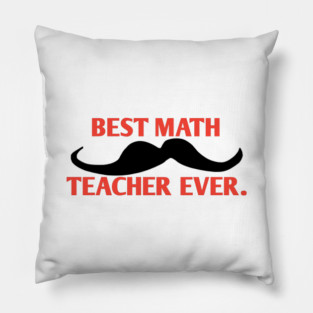 Best math teacher ever, Gift for male math teacher with mustache Pillow