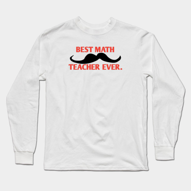 Best math teacher ever, Gift for male math teacher with mustache Long Sleeve T-Shirt by BlackMeme94