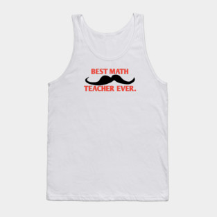 Best math teacher ever, Gift for male math teacher with mustache Tank Top