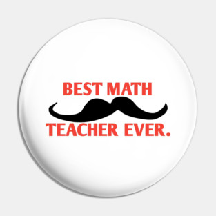 Best math teacher ever, Gift for male math teacher with mustache Pin