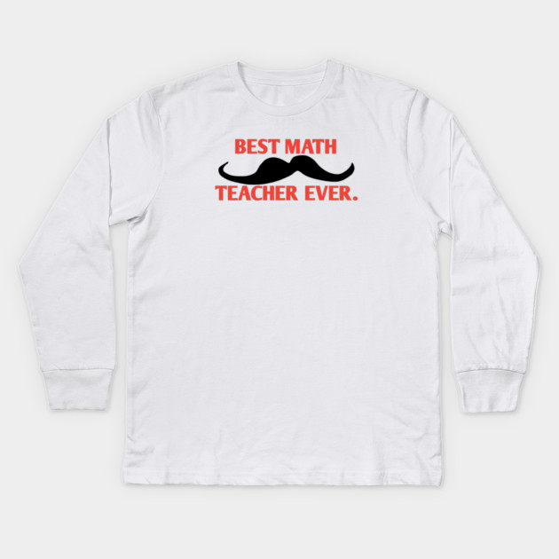 Best math teacher ever, Gift for male math teacher with mustache Kids Long Sleeve T-Shirt by BlackMeme94